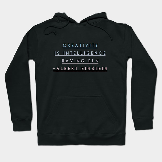 Creativity Is Intelligence Having Fun - Albert Einstein Inspirational Quotes Gift Hoodie by twizzler3b